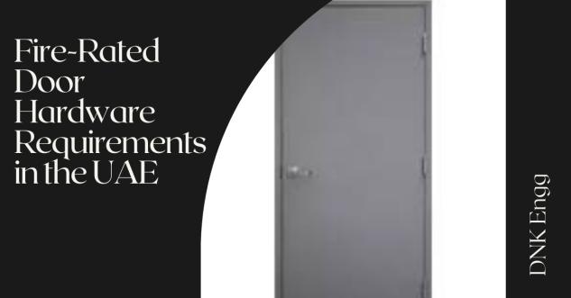 Fire-Rated Door Hardware Requirements in the UAE